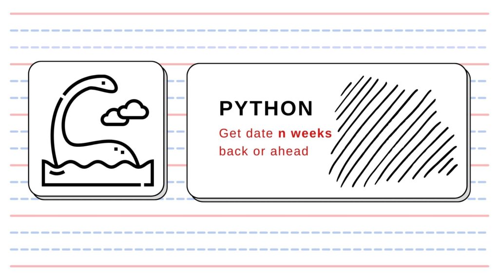 Toolbox: Get date n weeks from another date in Python – Sp.4ML